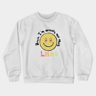 Bruh, I'm actually not okay lmao Crewneck Sweatshirt